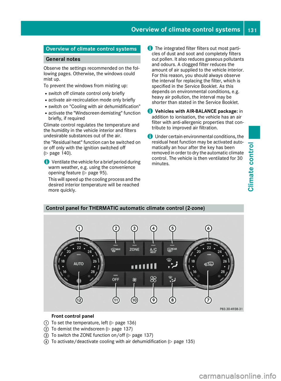 MERCEDES-BENZ GLS SUV 2016 Owners Manual Overview of climate control systems
General notes
Observe the settings recommended on the fol-
lowing pages. Otherwise, the windows could
mist up.
To prevent the windows from misting up:
R switch off MERCEDES-BENZ GLS SUV 2016 Owners Manual Overview of climate control systems
General notes
Observe the settings recommended on the fol-
lowing pages. Otherwise, the windows could
mist up.
To prevent the windows from misting up:
R switch off