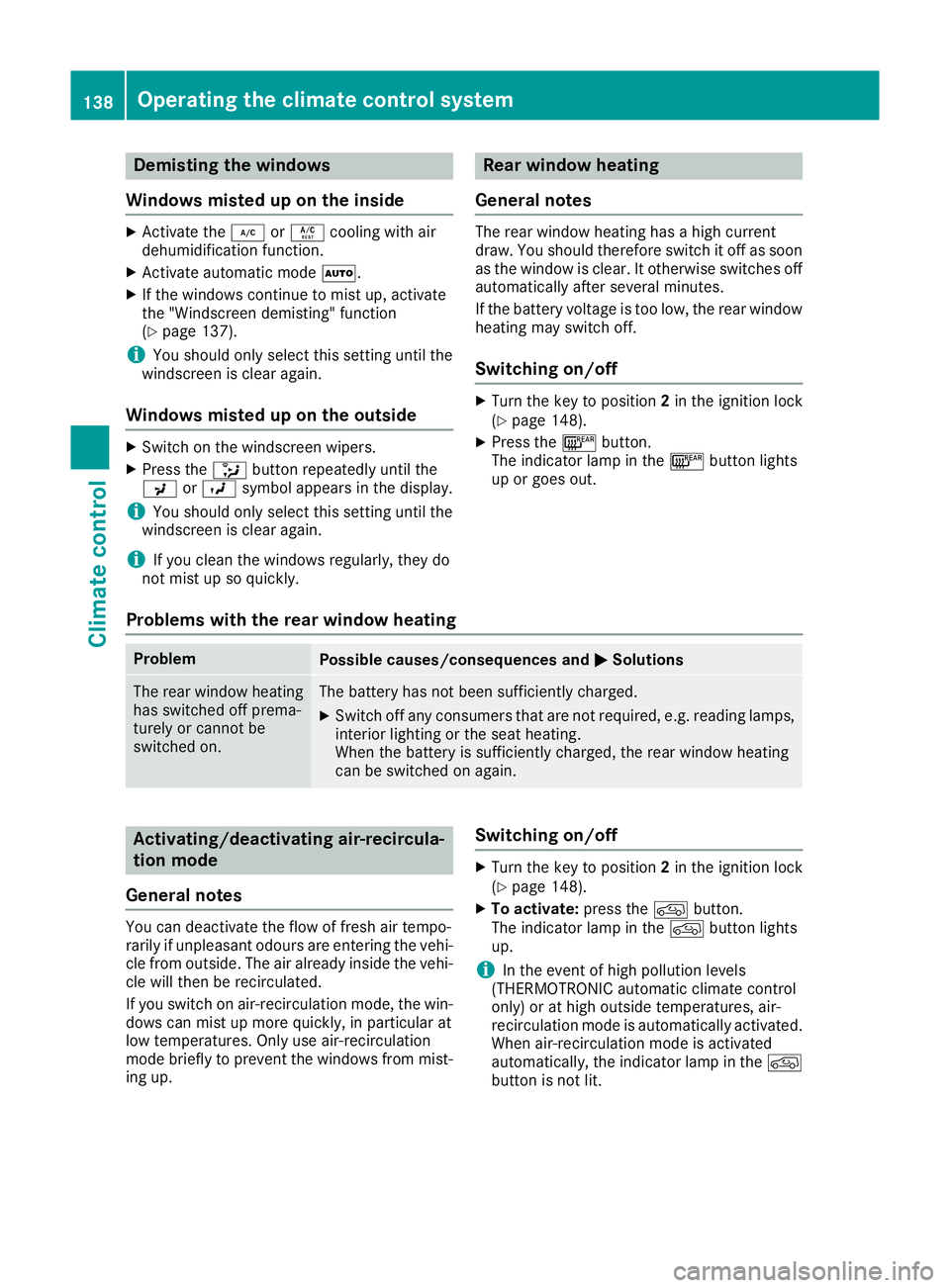 MERCEDES-BENZ GLS SUV 2016 Owners Manual Demisting the windows
Windows misted up on the inside X
Activate the ¿orÁ cooling with air
dehumidification function.
X Activate automatic mode Ã.
X If the windows continue to mist up, activate
the MERCEDES-BENZ GLS SUV 2016 Owners Manual Demisting the windows
Windows misted up on the inside X
Activate the ¿orÁ cooling with air
dehumidification function.
X Activate automatic mode Ã.
X If the windows continue to mist up, activate
the