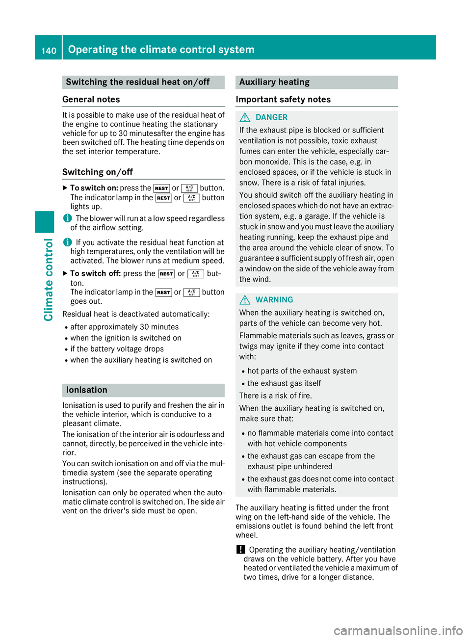 MERCEDES-BENZ GLS SUV 2016 Owners Manual Switching the residual heat on/off
General notes It is possible to make use of the residual heat of
the engine to continue heating the stationary
vehicle for up to 30 minutesafter the engine has
been MERCEDES-BENZ GLS SUV 2016 Owners Manual Switching the residual heat on/off
General notes It is possible to make use of the residual heat of
the engine to continue heating the stationary
vehicle for up to 30 minutesafter the engine has
been