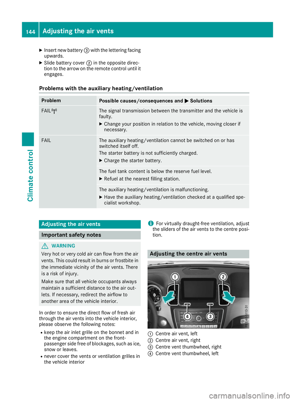 MERCEDES-BENZ GLS SUV 2016 Owners Manual X
Insert new battery =with the lettering facing
upwards.
X Slide battery cover ;in the opposite direc-
tion to the arrow on the remote control until it engages.
Problems with the auxiliary heating/ven MERCEDES-BENZ GLS SUV 2016 Owners Manual X
Insert new battery =with the lettering facing
upwards.
X Slide battery cover ;in the opposite direc-
tion to the arrow on the remote control until it engages.
Problems with the auxiliary heating/ven