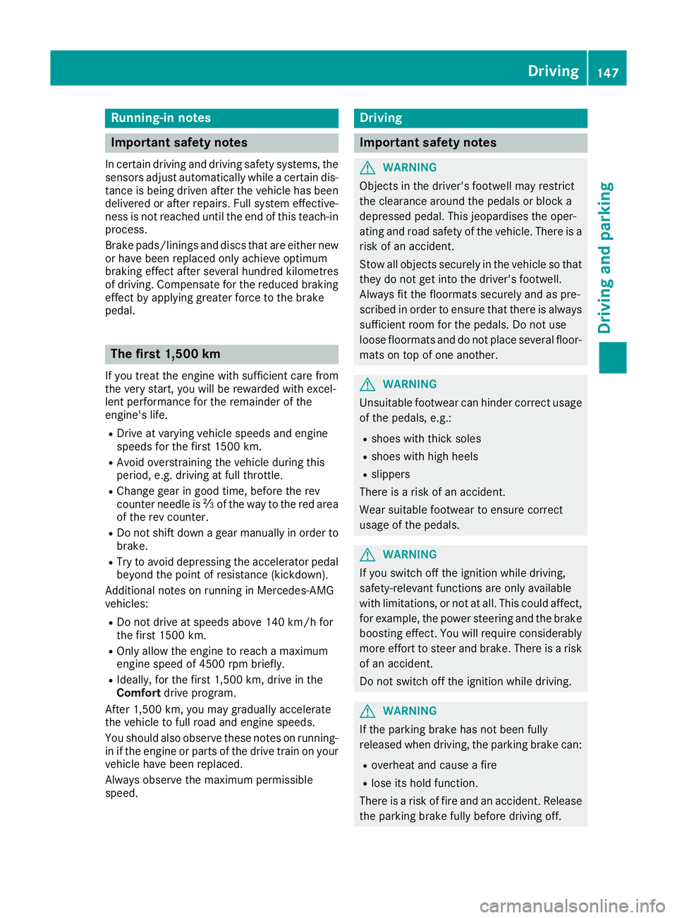 MERCEDES-BENZ GLS SUV 2016 Owners Manual Running-in notes
Important safety notes
In certain driving and driving safety systems, the sensors adjust automatically while a certain dis-
tance is being driven after the vehicle has been delivered MERCEDES-BENZ GLS SUV 2016 Owners Manual Running-in notes
Important safety notes
In certain driving and driving safety systems, the sensors adjust automatically while a certain dis-
tance is being driven after the vehicle has been delivered