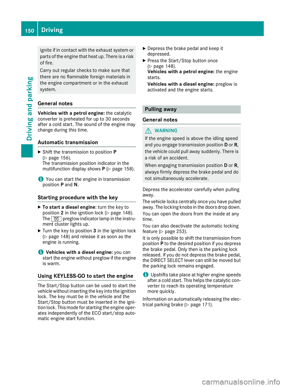 MERCEDES-BENZ GLS SUV 2016 Owners Manual ignite if in contact with the exhaust system or
parts of the engine that heat up. There is a risk
of fire.
Carry out regular checks to make sure that
there are no flammable foreign materials in
the en MERCEDES-BENZ GLS SUV 2016 Owners Manual ignite if in contact with the exhaust system or
parts of the engine that heat up. There is a risk
of fire.
Carry out regular checks to make sure that
there are no flammable foreign materials in
the en
