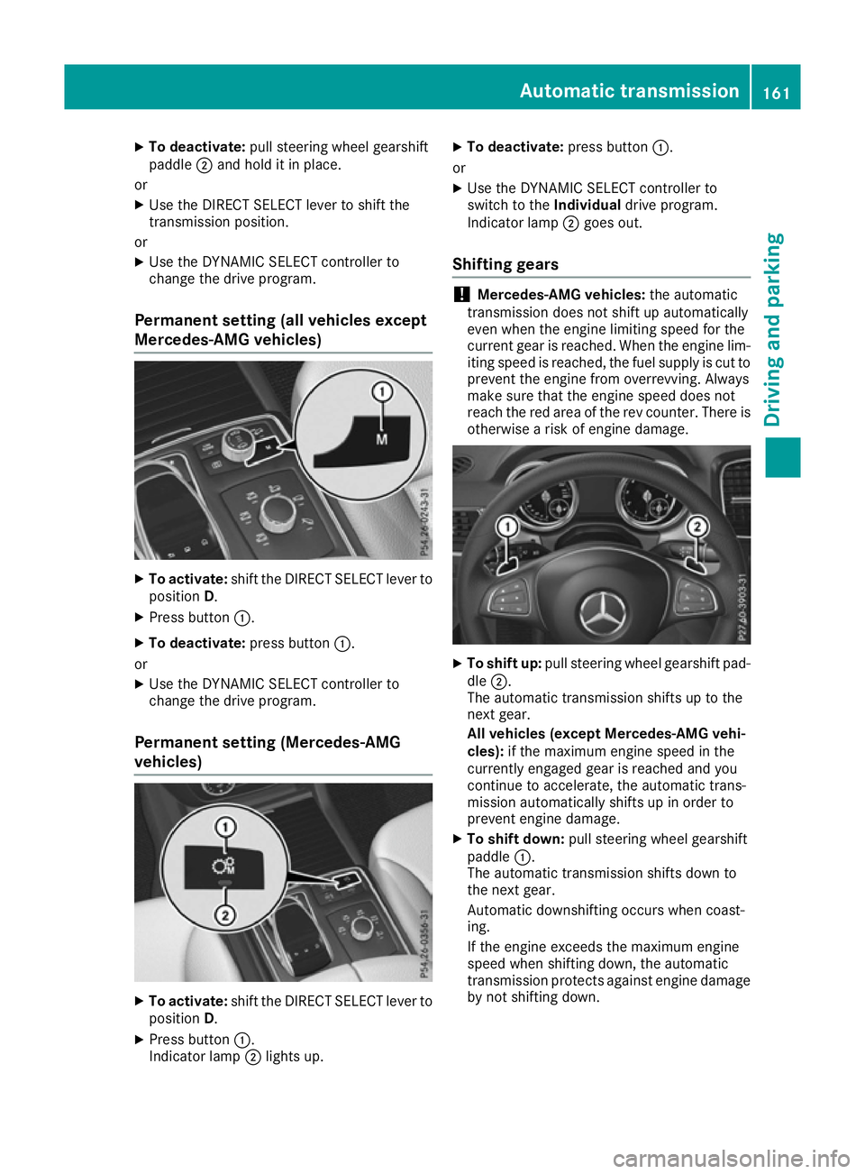 MERCEDES-BENZ GLS SUV 2016 Owners Manual X
To deactivate: pull steering wheel gearshift
paddle ;and hold it in place.
or X Use the DIRECT SELECT lever to shift the
transmission position.
or X Use the DYNAMIC SELECT controller to
change the d MERCEDES-BENZ GLS SUV 2016 Owners Manual X
To deactivate: pull steering wheel gearshift
paddle ;and hold it in place.
or X Use the DIRECT SELECT lever to shift the
transmission position.
or X Use the DYNAMIC SELECT controller to
change the d