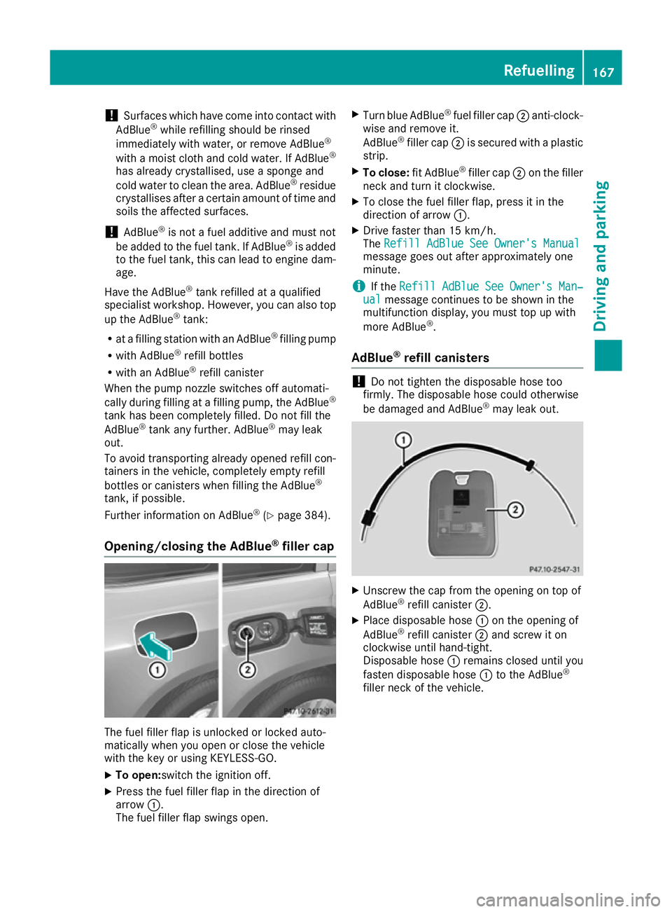 MERCEDES-BENZ GLS SUV 2016 Owners Manual !
Surfaces which have come into contact with
AdBlue ®
while refilling should be rinsed
immediately with water, or remove AdBlue ®
with a moist cloth and cold water. If AdBlue ®
has already crystall MERCEDES-BENZ GLS SUV 2016 Owners Manual !
Surfaces which have come into contact with
AdBlue ®
while refilling should be rinsed
immediately with water, or remove AdBlue ®
with a moist cloth and cold water. If AdBlue ®
has already crystall
