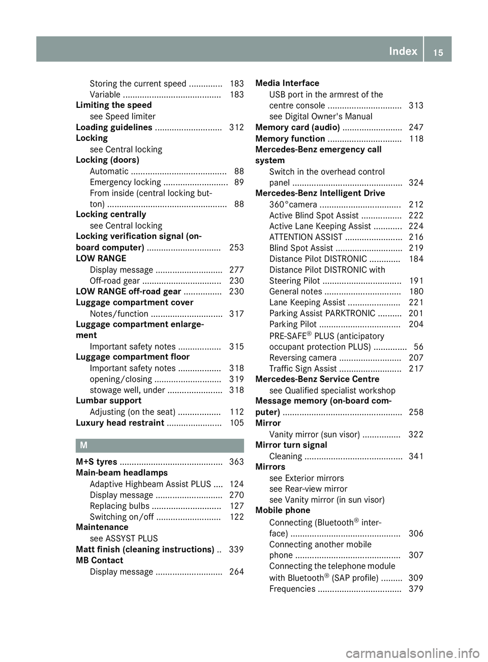 MERCEDES-BENZ GLS SUV 2016  Owners Manual Storing the current speed .............. 183
Variabl
e......................................... 183
Limiting the speed
see Speed limiter
Loading guidelines ............................ 312
Locking
see