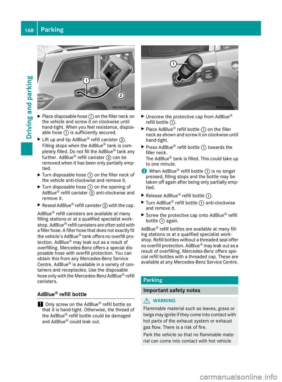 MERCEDES-BENZ GLS SUV 2016 Owners Manual X
Place disposable hose :on the filler neck on
the vehicle and screw it on clockwise until
hand-tight. When you feel resistance, dispos- able hose :is sufficiently secured.
X Lift up and tip AdBlue ® MERCEDES-BENZ GLS SUV 2016 Owners Manual X
Place disposable hose :on the filler neck on
the vehicle and screw it on clockwise until
hand-tight. When you feel resistance, dispos- able hose :is sufficiently secured.
X Lift up and tip AdBlue ®
