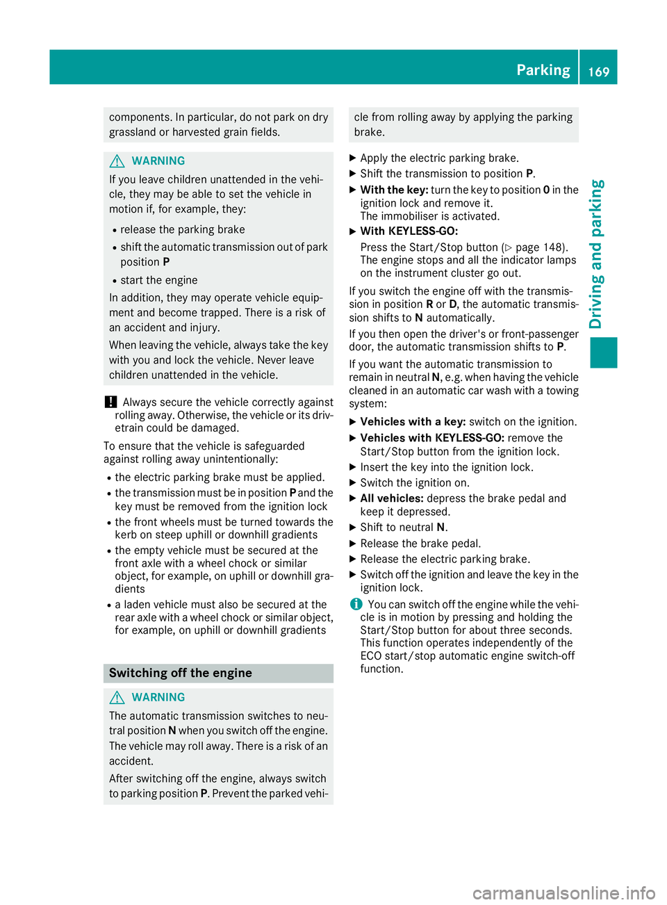 MERCEDES-BENZ GLS SUV 2016 Owners Manual components. In particular, do not park on dry
grassland or harvested grain fields. G
WARNING
If you leave children unattended in the vehi-
cle, they may be able to set the vehicle in
motion if, for ex MERCEDES-BENZ GLS SUV 2016 Owners Manual components. In particular, do not park on dry
grassland or harvested grain fields. G
WARNING
If you leave children unattended in the vehi-
cle, they may be able to set the vehicle in
motion if, for ex