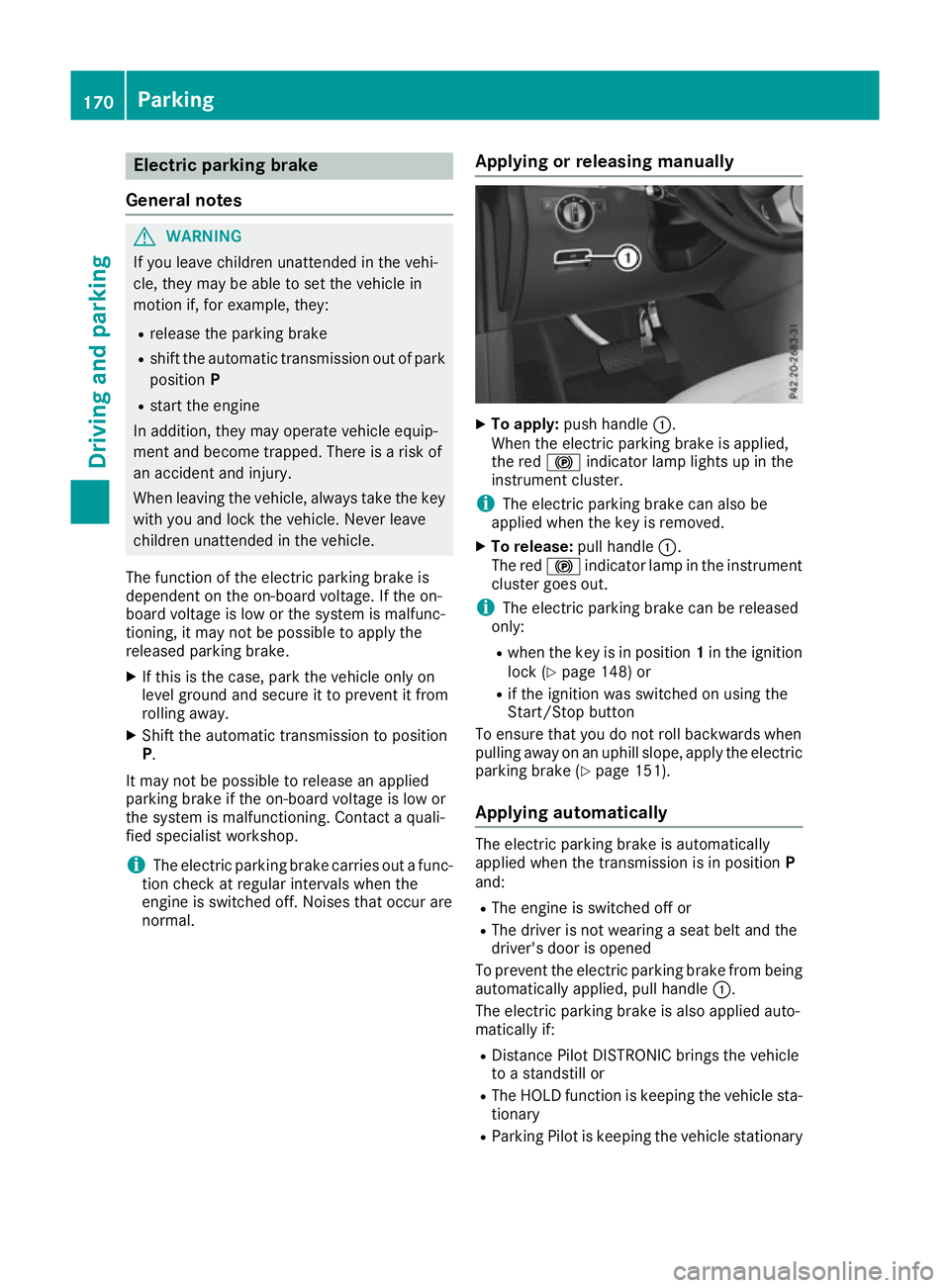 MERCEDES-BENZ GLS SUV 2016 Owners Manual Electric parking brake
General notes G
WARNING
If you leave children unattended in the vehi-
cle, they may be able to set the vehicle in
motion if, for example, they:
R release the parking brake
R shi MERCEDES-BENZ GLS SUV 2016 Owners Manual Electric parking brake
General notes G
WARNING
If you leave children unattended in the vehi-
cle, they may be able to set the vehicle in
motion if, for example, they:
R release the parking brake
R shi