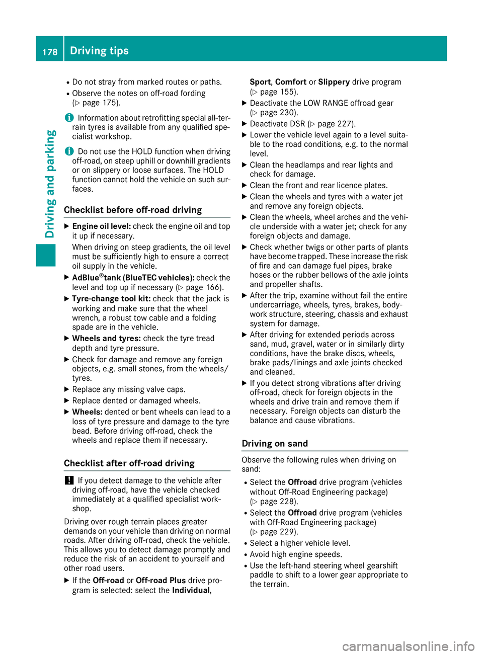 MERCEDES-BENZ GLS SUV 2016 Owners Manual R
Do not stray from marked routes or paths.
R Observe the notes on off-road fording
(Y page 175).
i Information about retrofitting special all-ter-
rain tyres is available from any qualified spe-
cial MERCEDES-BENZ GLS SUV 2016 Owners Manual R
Do not stray from marked routes or paths.
R Observe the notes on off-road fording
(Y page 175).
i Information about retrofitting special all-ter-
rain tyres is available from any qualified spe-
cial
