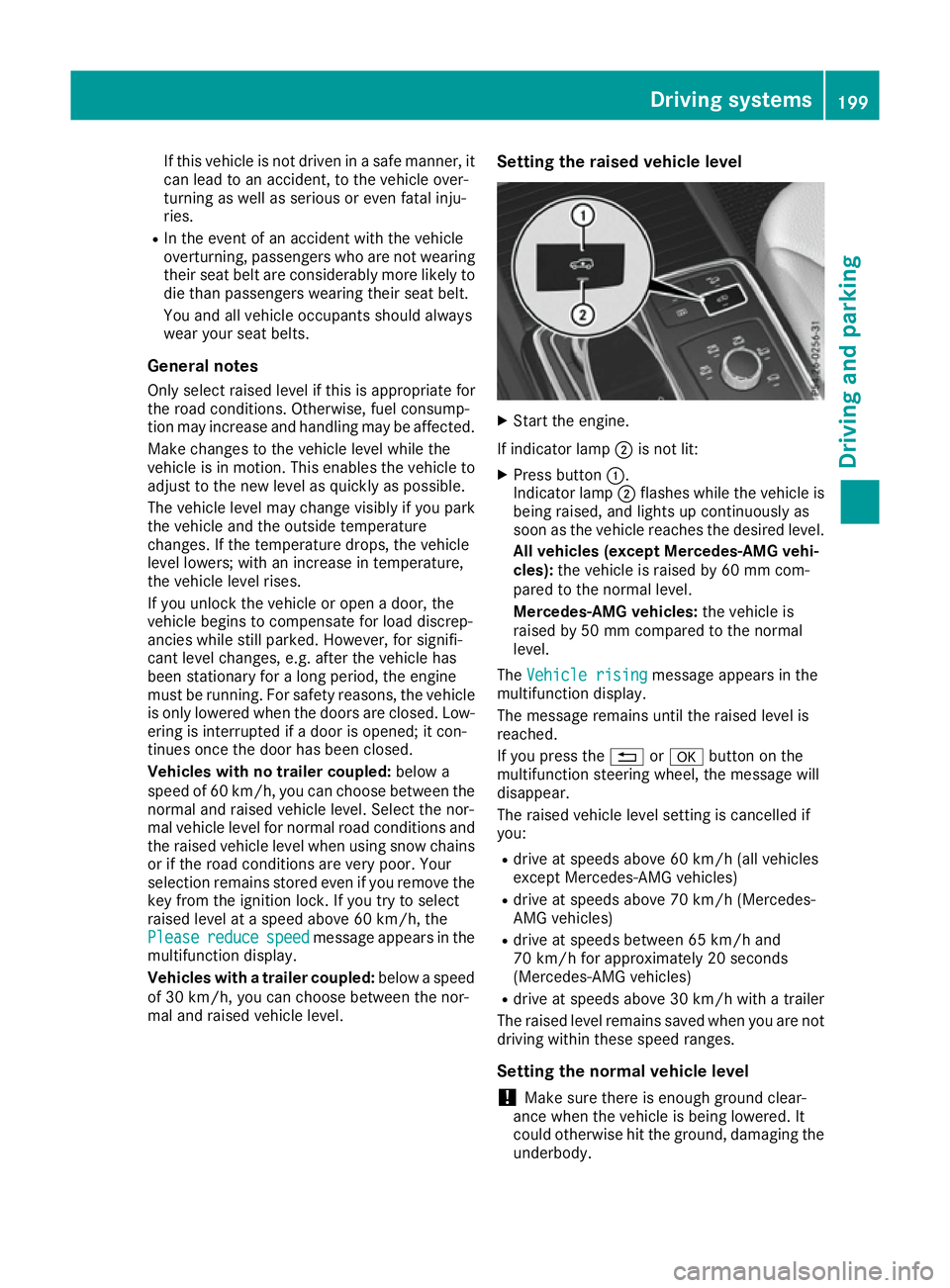 MERCEDES-BENZ GLS SUV 2016  Owners Manual If this vehicle is not driven in a safe manner, it
can lead to an accident, to the vehicle over-
turning as well as serious or even fatal inju-
ries.
R In the event of an accident with the vehicle
ove