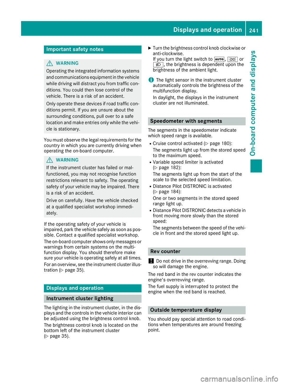 MERCEDES-BENZ GLS SUV 2016 Owners Manual Important safety notes
G
WARNING
Operating the integrated information systems and communications equipment in the vehicle
while driving will distract you from traffic con-
ditions. You could then lose MERCEDES-BENZ GLS SUV 2016 Owners Manual Important safety notes
G
WARNING
Operating the integrated information systems and communications equipment in the vehicle
while driving will distract you from traffic con-
ditions. You could then lose