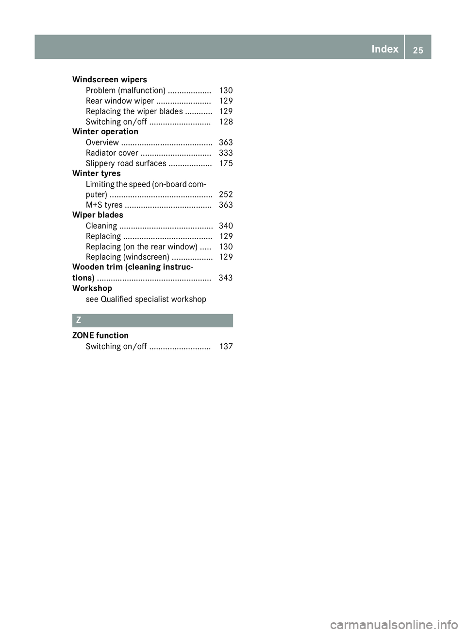 MERCEDES-BENZ GLS SUV 2016  Owners Manual Windscreen wipers
Problem (malfunction) .................. .130
Rear window wiper ........................ 129
Replacing the wiper blades ............ 129
Switching on/off ........................... 