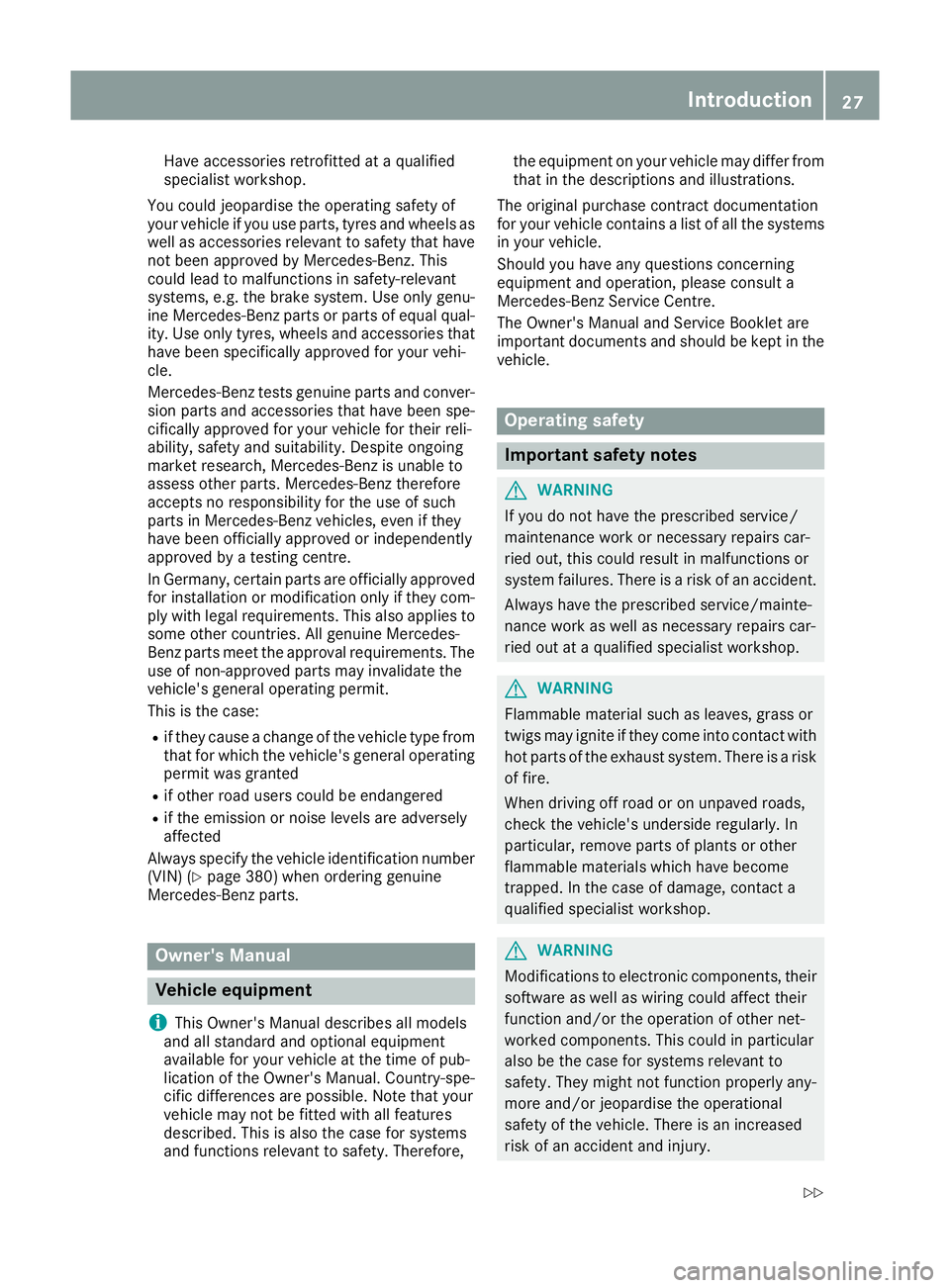 MERCEDES-BENZ GLS SUV 2016 Owners Manual Have accessories retrofitted at a qualified
specialist workshop.
You could jeopardise the operating safety of
your vehicle if you use parts, tyres and wheels as
well as accessories relevant to safety MERCEDES-BENZ GLS SUV 2016 Owners Manual Have accessories retrofitted at a qualified
specialist workshop.
You could jeopardise the operating safety of
your vehicle if you use parts, tyres and wheels as
well as accessories relevant to safety