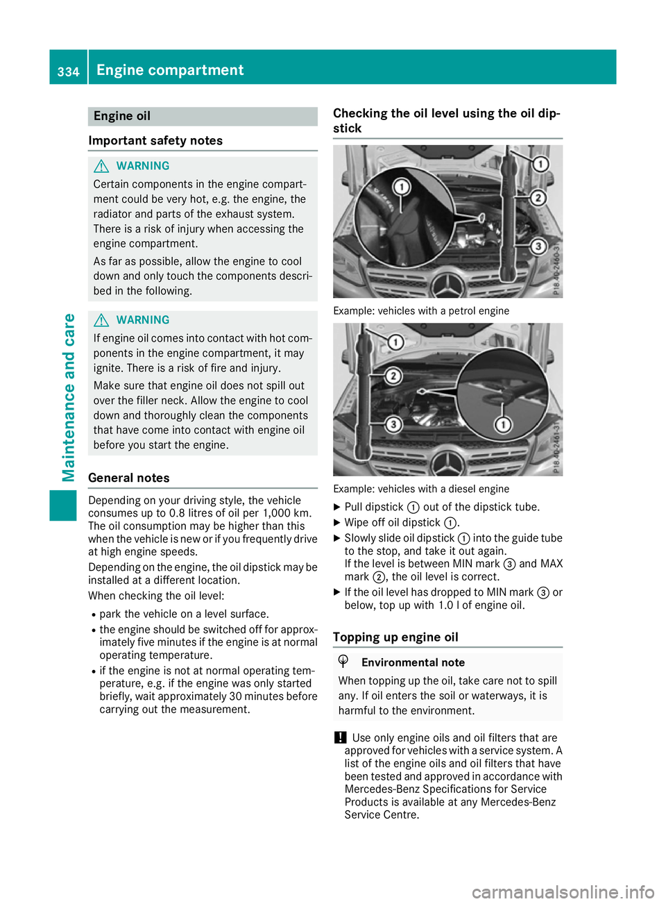 MERCEDES-BENZ GLS SUV 2016 Owners Manual Engine oil
Important safety notes G
WARNING
Certain components in the engine compart-
ment could be very hot, e.g. the engine, the
radiator and parts of the exhaust system.
There is a risk of injury w MERCEDES-BENZ GLS SUV 2016 Owners Manual Engine oil
Important safety notes G
WARNING
Certain components in the engine compart-
ment could be very hot, e.g. the engine, the
radiator and parts of the exhaust system.
There is a risk of injury w
