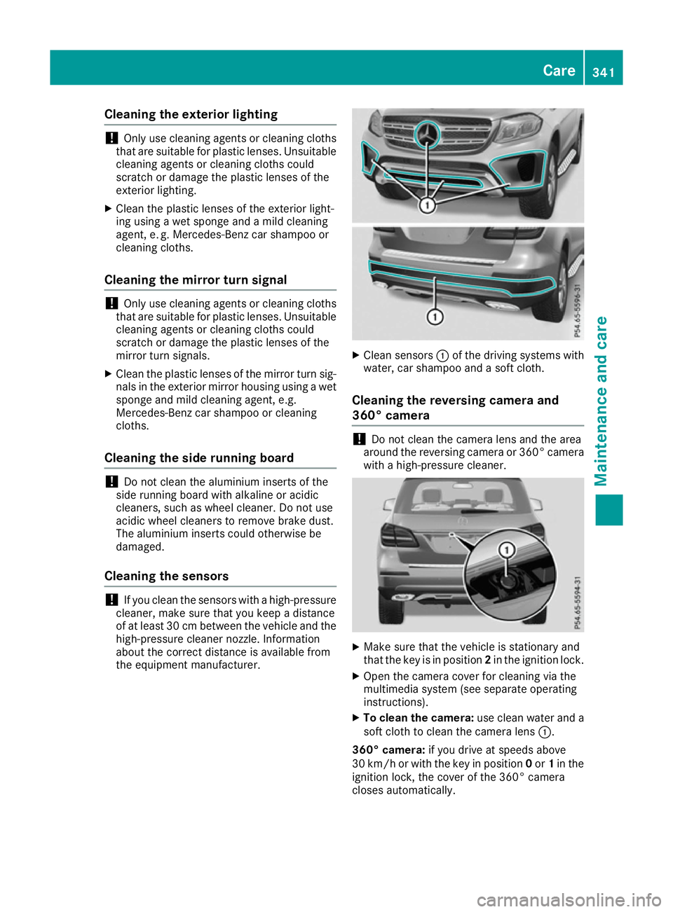 MERCEDES-BENZ GLS SUV 2016 Owners Manual Cleaning the exterior lighting
!
Only use cleaning agents or cleaning cloths
that are suitable for plastic lenses. Unsuitable
cleaning agents or cleaning cloths could
scratch or damage the plastic len MERCEDES-BENZ GLS SUV 2016 Owners Manual Cleaning the exterior lighting
!
Only use cleaning agents or cleaning cloths
that are suitable for plastic lenses. Unsuitable
cleaning agents or cleaning cloths could
scratch or damage the plastic len