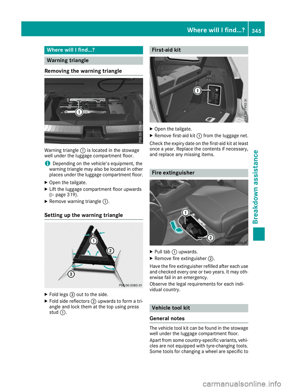 MERCEDES-BENZ GLS SUV 2016  Owners Manual Where will I find...?
Warning triangle
Removing the warning triangle Warning triangle
:is located in the stowage
well under the luggage compartment floor.
i Depending on the vehicle's equipment, t