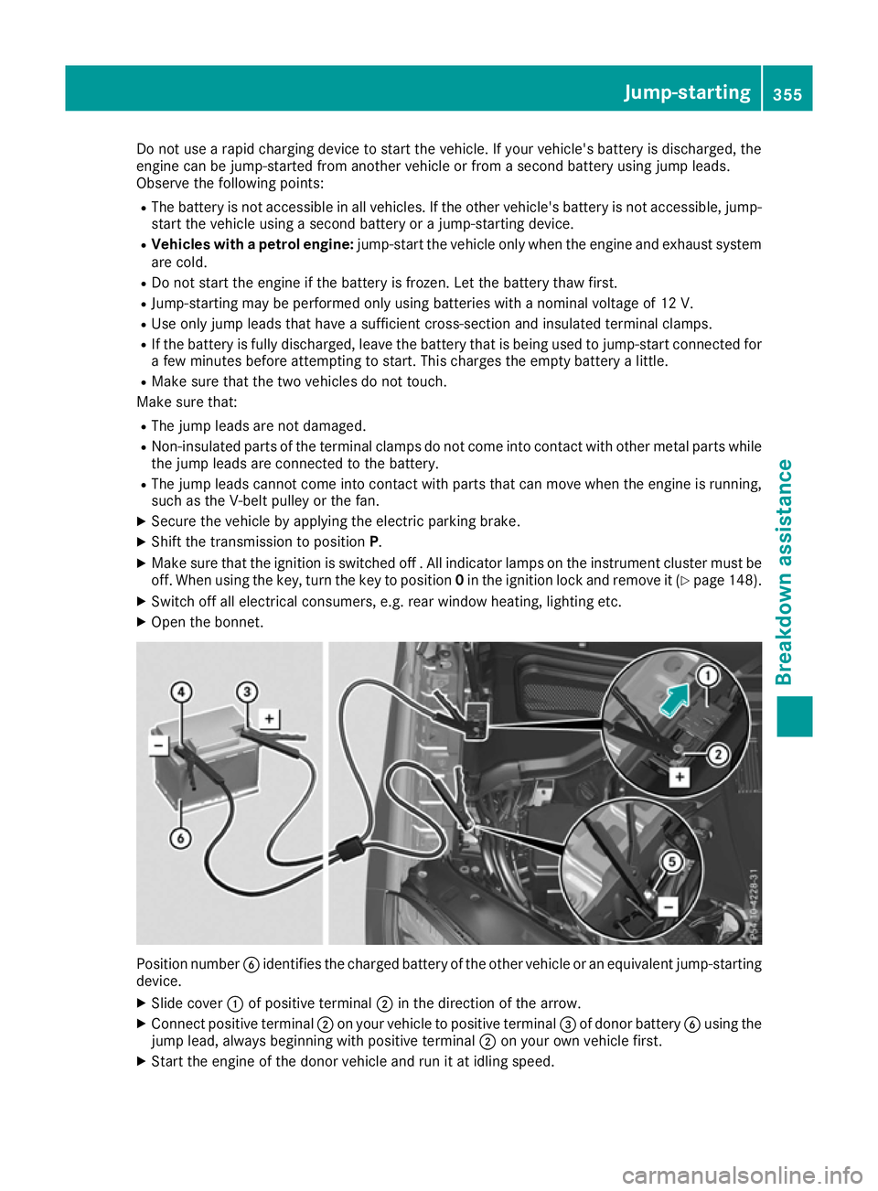 MERCEDES-BENZ GLS SUV 2016  Owners Manual Do not use a rapid charging device to start the vehicle. If your vehicle's battery is discharged, the
engine can be jump-started from another vehicle or from a second battery using jump leads.
Obs