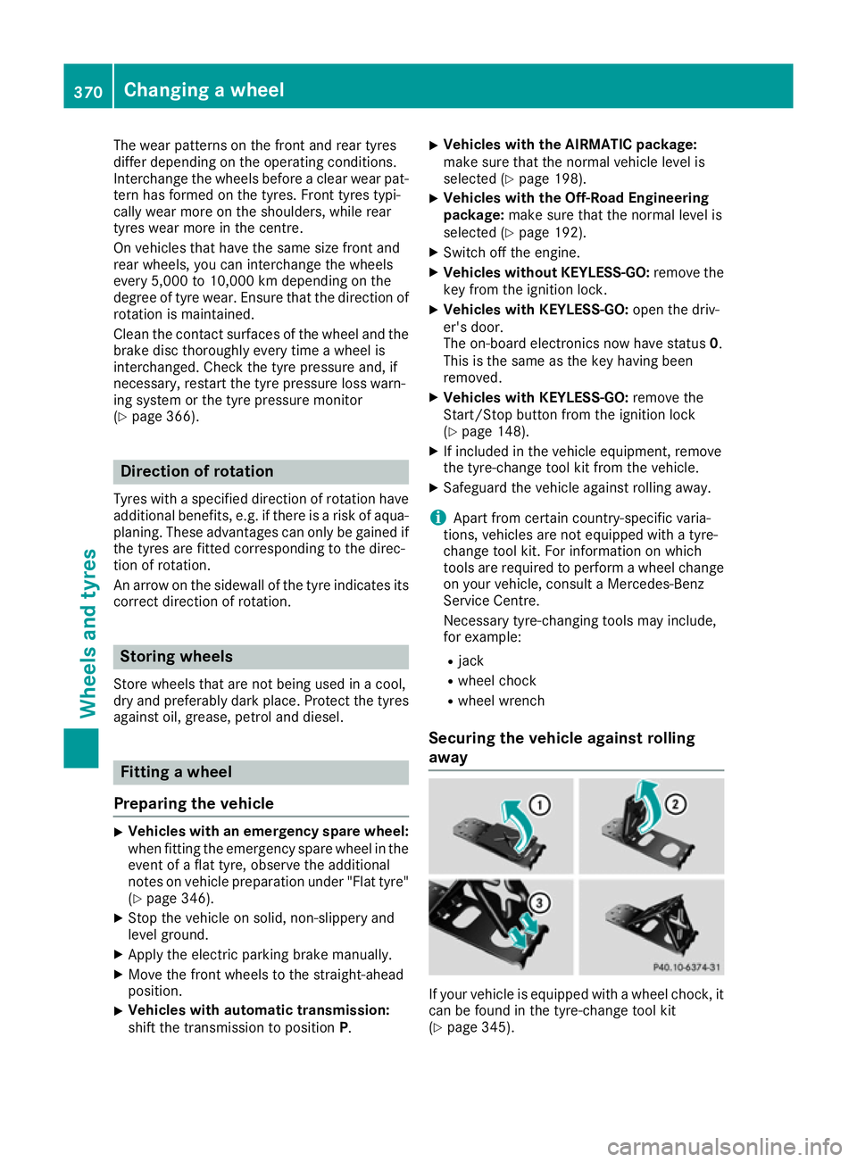 MERCEDES-BENZ GLS SUV 2016  Owners Manual The wear patterns on the front and rear tyres
differ depending on the operating conditions.
Interchange the wheels before a clear wear pat-
tern has formed on the tyres. Front tyres typi-
cally wear m
