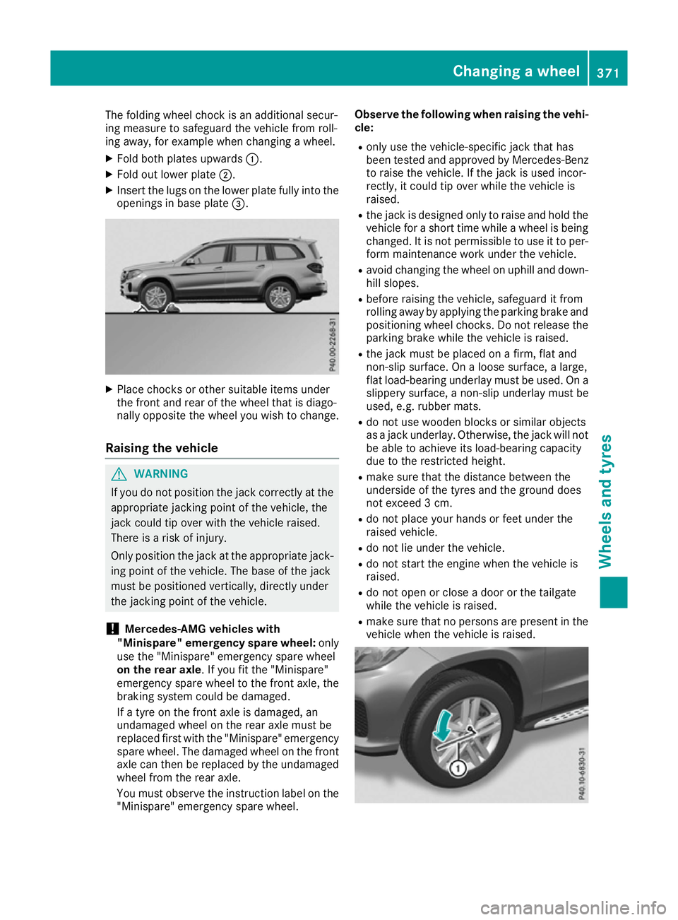 MERCEDES-BENZ GLS SUV 2016  Owners Manual The folding wheel chock is an additional secur-
ing measure to safeguard the vehicle from roll-
ing away, for example when changing a wheel.
X Fold both plates upwards :.
X Fold out lower plate ;.
X I