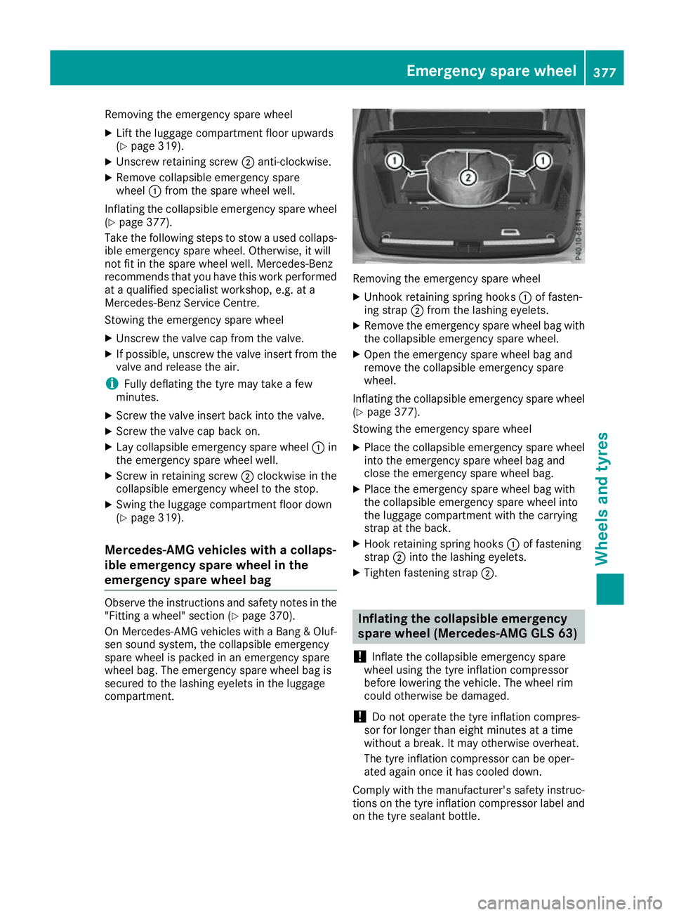 MERCEDES-BENZ GLS SUV 2016  Owners Manual Removing the emergency spare wheel
X Lift the luggage compartment floor upwards
(Y page 319).
X Unscrew retaining screw ;anti-clockwise.
X Remove collapsible emergency spare
wheel :from the spare whee