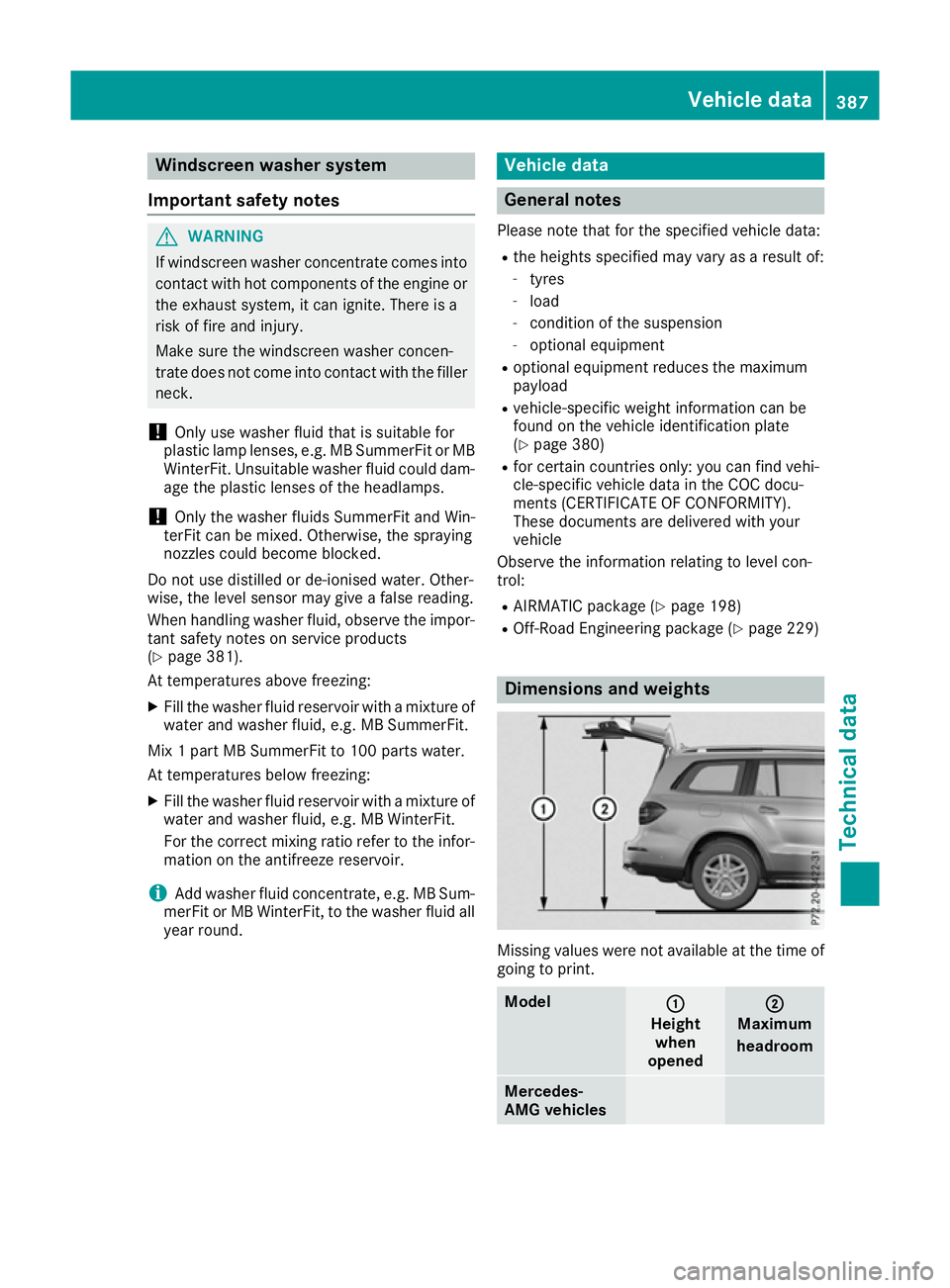 MERCEDES-BENZ GLS SUV 2016  Owners Manual Windscreen washer system
Important safety notes G
WARNING
If windscreen washer concentrate comes into contact with hot components of the engine or
the exhaust system, it can ignite. There is a
risk of