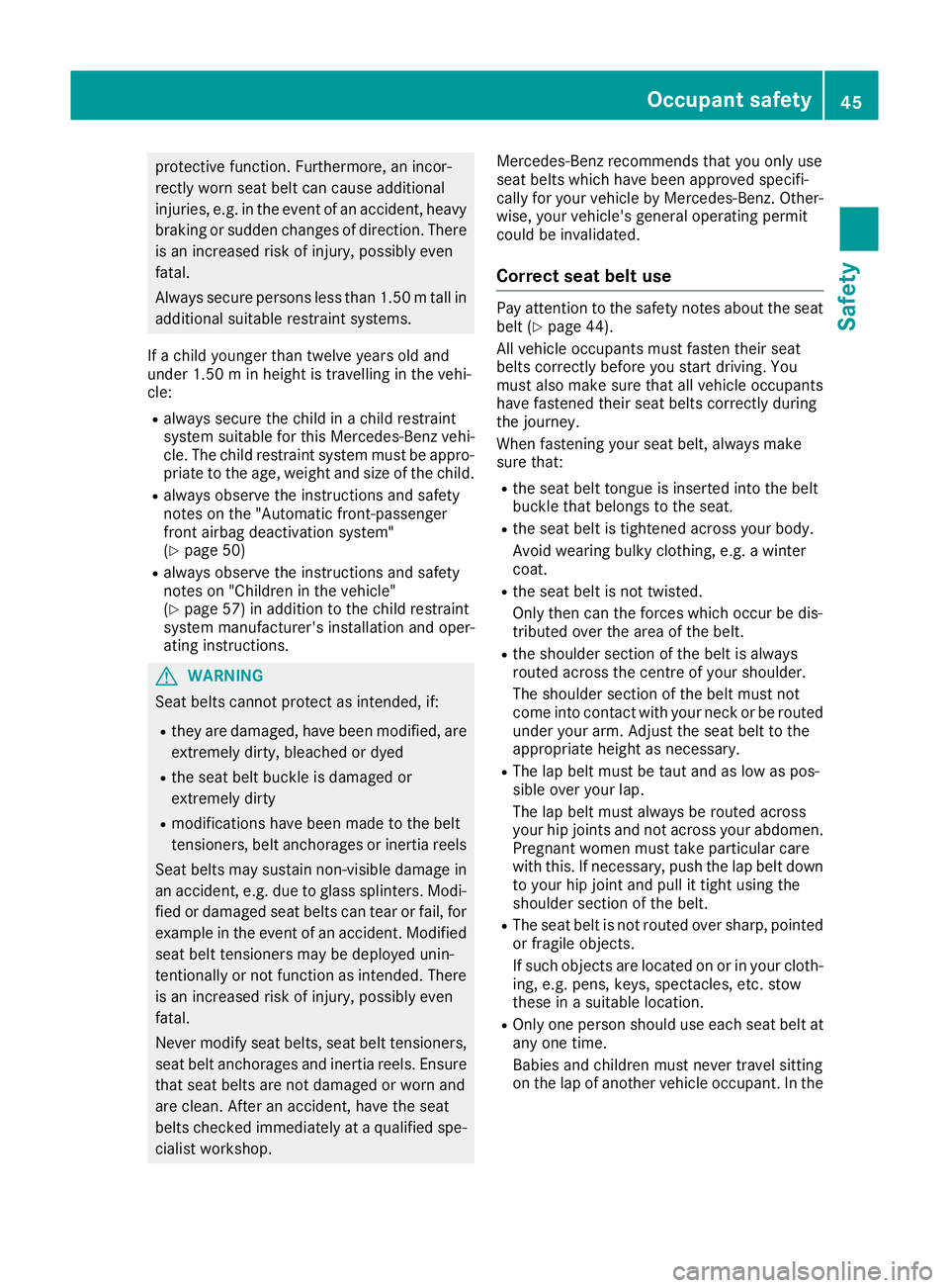 MERCEDES-BENZ GLS SUV 2016 Owners Manual protective function. Furthermore, an incor-
rectly worn seat belt can cause additional
injuries, e.g. in the event of an accident, heavy braking or sudden changes of direction. There is an increased r MERCEDES-BENZ GLS SUV 2016 Owners Manual protective function. Furthermore, an incor-
rectly worn seat belt can cause additional
injuries, e.g. in the event of an accident, heavy braking or sudden changes of direction. There is an increased r