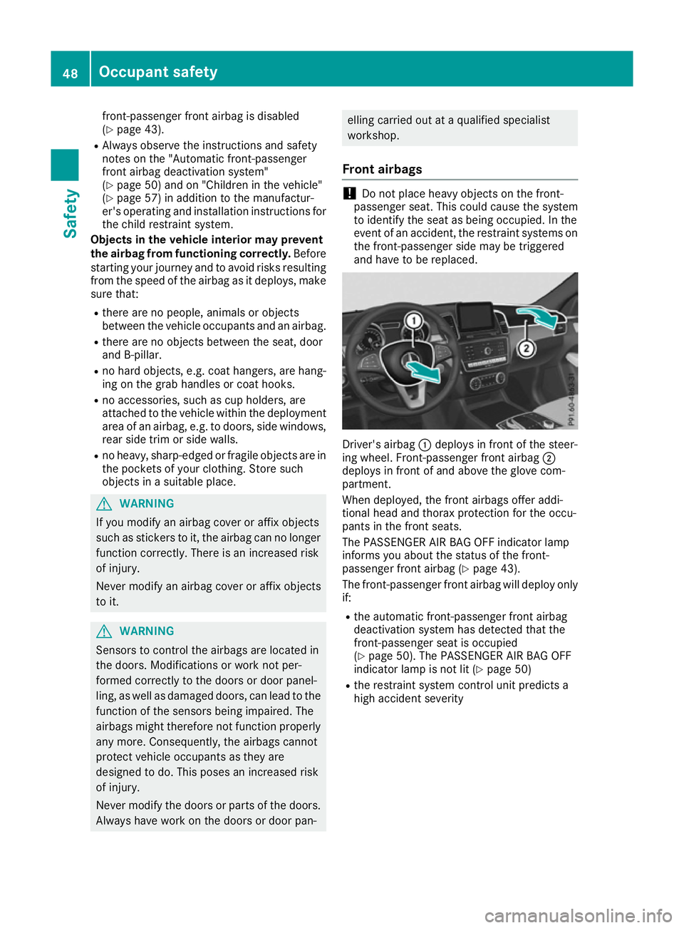 MERCEDES-BENZ GLS SUV 2016 Owners Manual front-passenger front airbag is disabled
(Y
page 43).
R Always observe the instructions and safety
notes on the "Automatic front-passenger
front airbag deactivation system"
(Y page 50) and on MERCEDES-BENZ GLS SUV 2016 Owners Manual front-passenger front airbag is disabled
(Y
page 43).
R Always observe the instructions and safety
notes on the "Automatic front-passenger
front airbag deactivation system"
(Y page 50) and on
