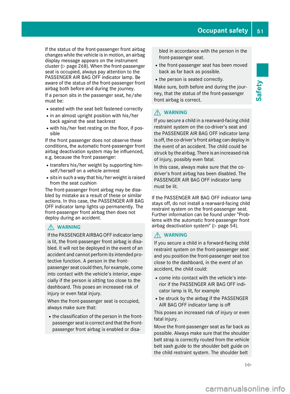 MERCEDES-BENZ GLS SUV 2016 Owners Manual If the status of the front-passenger front airbag
changes while the vehicle is in motion, an airbag display message appears on the instrument
cluster (Y page 268). When the front-passenger
seat is occ MERCEDES-BENZ GLS SUV 2016 Owners Manual If the status of the front-passenger front airbag
changes while the vehicle is in motion, an airbag display message appears on the instrument
cluster (Y page 268). When the front-passenger
seat is occ