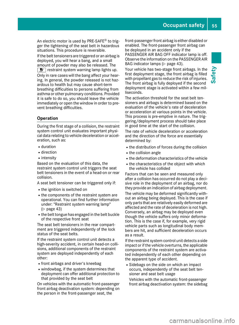 MERCEDES-BENZ GLS SUV 2016 Owners Manual An electric motor is used by PRE-SAFE
®
to trig-
ger the tightening of the seat belt in hazardous
situations. This procedure is reversible.
If the belt tensioners are triggered or an airbag is
deploy MERCEDES-BENZ GLS SUV 2016 Owners Manual An electric motor is used by PRE-SAFE
®
to trig-
ger the tightening of the seat belt in hazardous
situations. This procedure is reversible.
If the belt tensioners are triggered or an airbag is
deploy