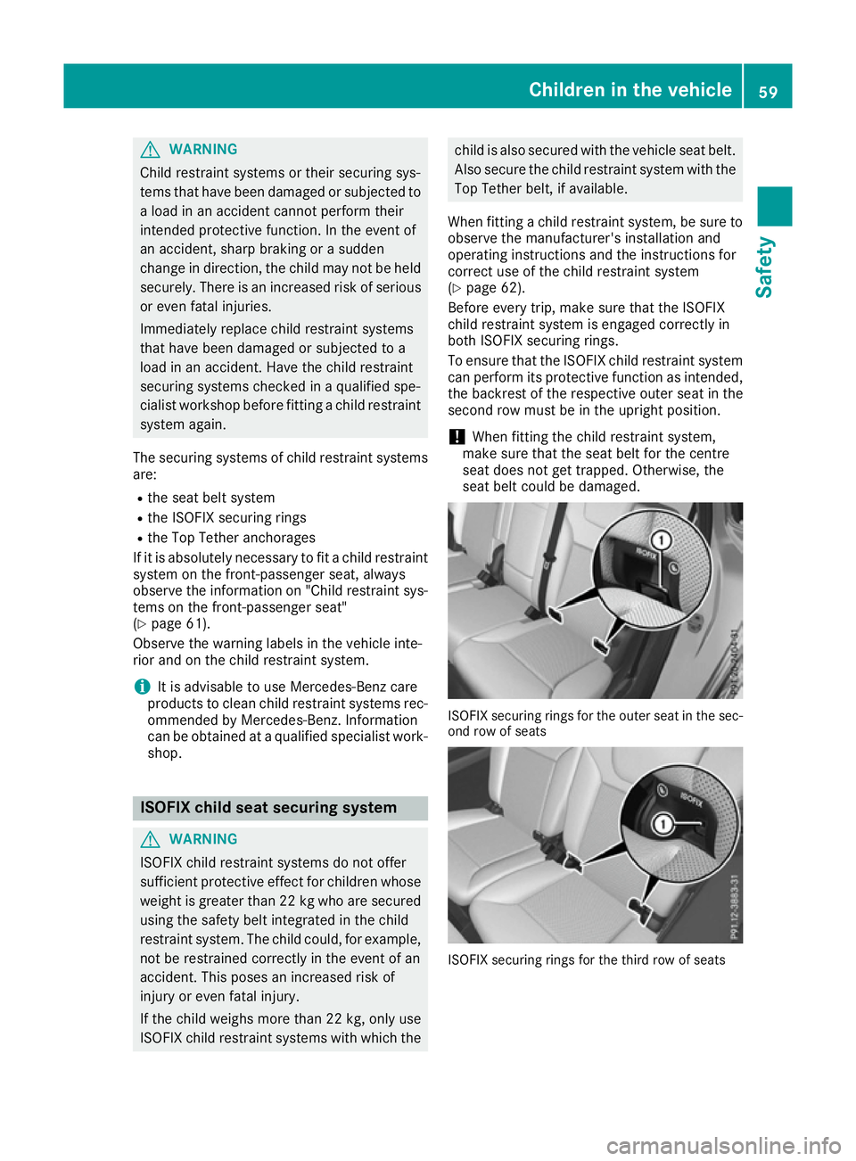 MERCEDES-BENZ GLS SUV 2016 Owners Manual G
WARNING
Child restraint systems or their securing sys-
tems that have been damaged or subjected to a load in an accident cannot perform their
intended protective function. In the event of
an acciden MERCEDES-BENZ GLS SUV 2016 Owners Manual G
WARNING
Child restraint systems or their securing sys-
tems that have been damaged or subjected to a load in an accident cannot perform their
intended protective function. In the event of
an acciden