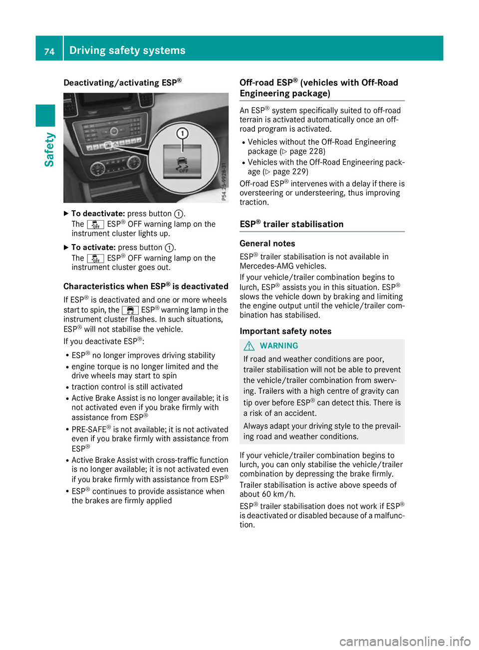 MERCEDES-BENZ GLS SUV 2016 Owners Manual Deactivating/activating ESP
®X
To deactivate: press button:.
The å ESP®
OFF warning lamp on the
instrument cluster lights up.
X To activate: press button :.
The å ESP®
OFF warning lamp on the
ins MERCEDES-BENZ GLS SUV 2016 Owners Manual Deactivating/activating ESP
®X
To deactivate: press button:.
The å ESP®
OFF warning lamp on the
instrument cluster lights up.
X To activate: press button :.
The å ESP®
OFF warning lamp on the
ins