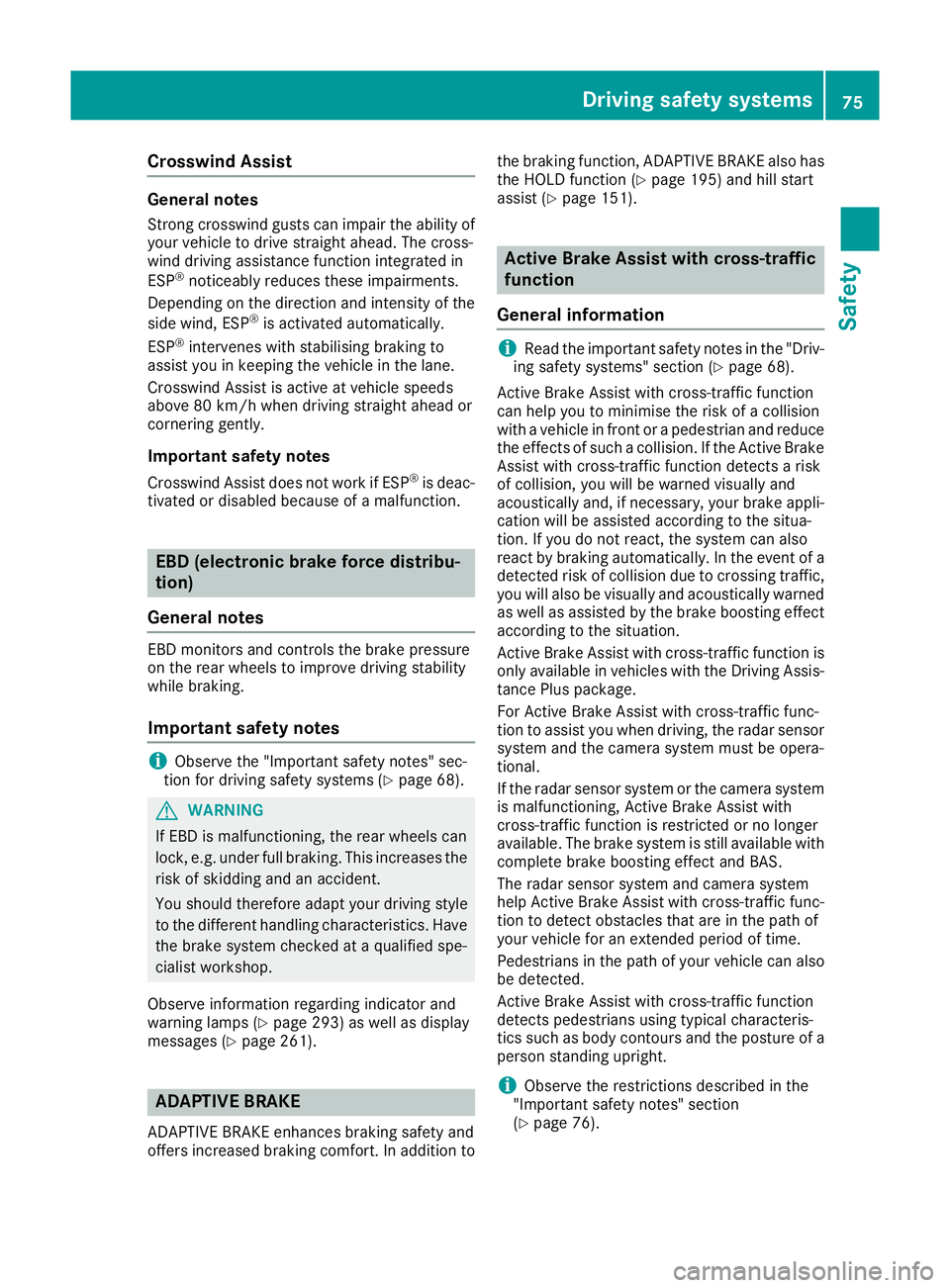 MERCEDES-BENZ GLS SUV 2016 Owners Manual Crosswind Assist
General notes
Strong crosswind gusts can impair the ability of your vehicle to drive straight ahead. The cross-
wind driving assistance function integrated in
ESP ®
noticeably reduce MERCEDES-BENZ GLS SUV 2016 Owners Manual Crosswind Assist
General notes
Strong crosswind gusts can impair the ability of your vehicle to drive straight ahead. The cross-
wind driving assistance function integrated in
ESP ®
noticeably reduce