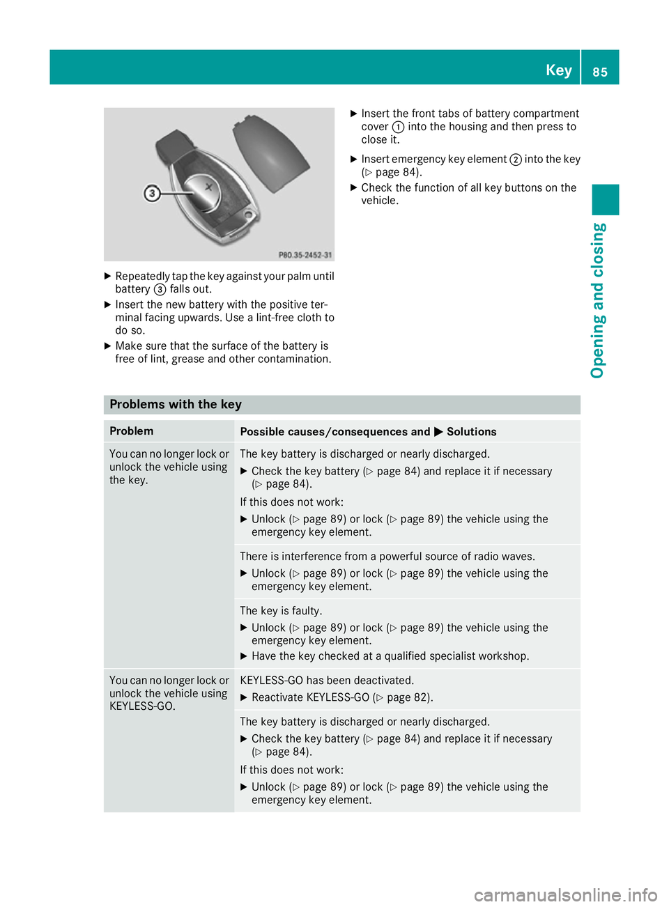 MERCEDES-BENZ GLS SUV 2016 Owners Manual X
Repeatedly tap the key against your palm until
battery =falls out.
X Insert the new battery with the positive ter-
minal facing upwards. Use a lint-free cloth to
do so.
X Make sure that the surface MERCEDES-BENZ GLS SUV 2016 Owners Manual X
Repeatedly tap the key against your palm until
battery =falls out.
X Insert the new battery with the positive ter-
minal facing upwards. Use a lint-free cloth to
do so.
X Make sure that the surface