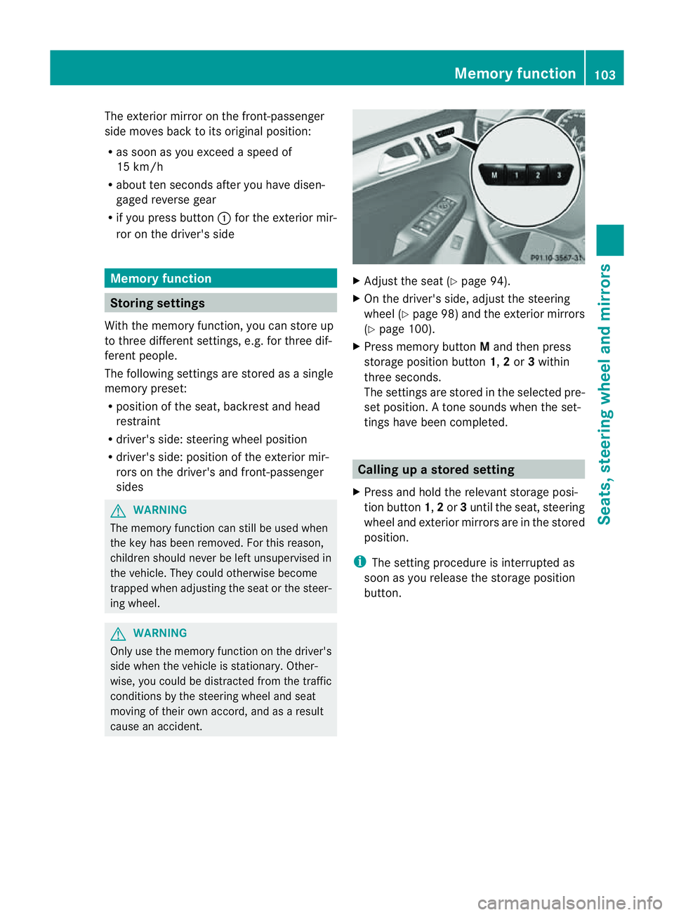 MERCEDES-BENZ M-CLASS SUV 2011  Owners Manual The exterior mirror on the front-passenger
side moves back to its original position:
R
as soon as you exceed aspeed of
15 km/h
R about ten seconds after you have disen-
gaged reverse gear
R if you pre