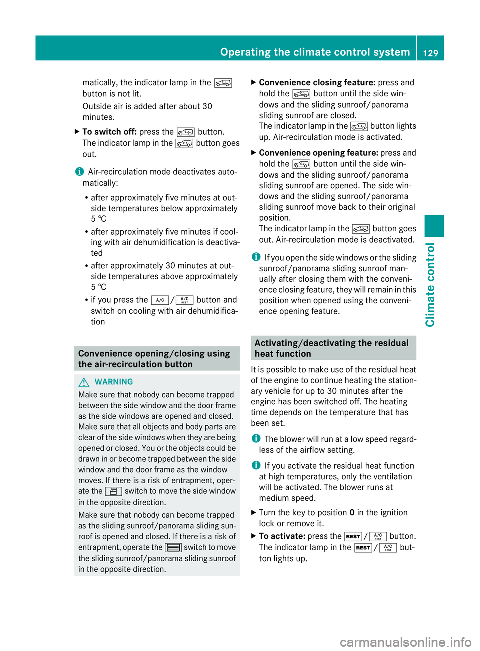 MERCEDES-BENZ M-CLASS SUV 2011  Owners Manual matically
,the indicator lam pint he d
button is not lit.
Outside air is added after about 30
minutes.
X To switch off: press thedbutton.
The indicator lam pint he d button goes
out.
i Air-recirculati