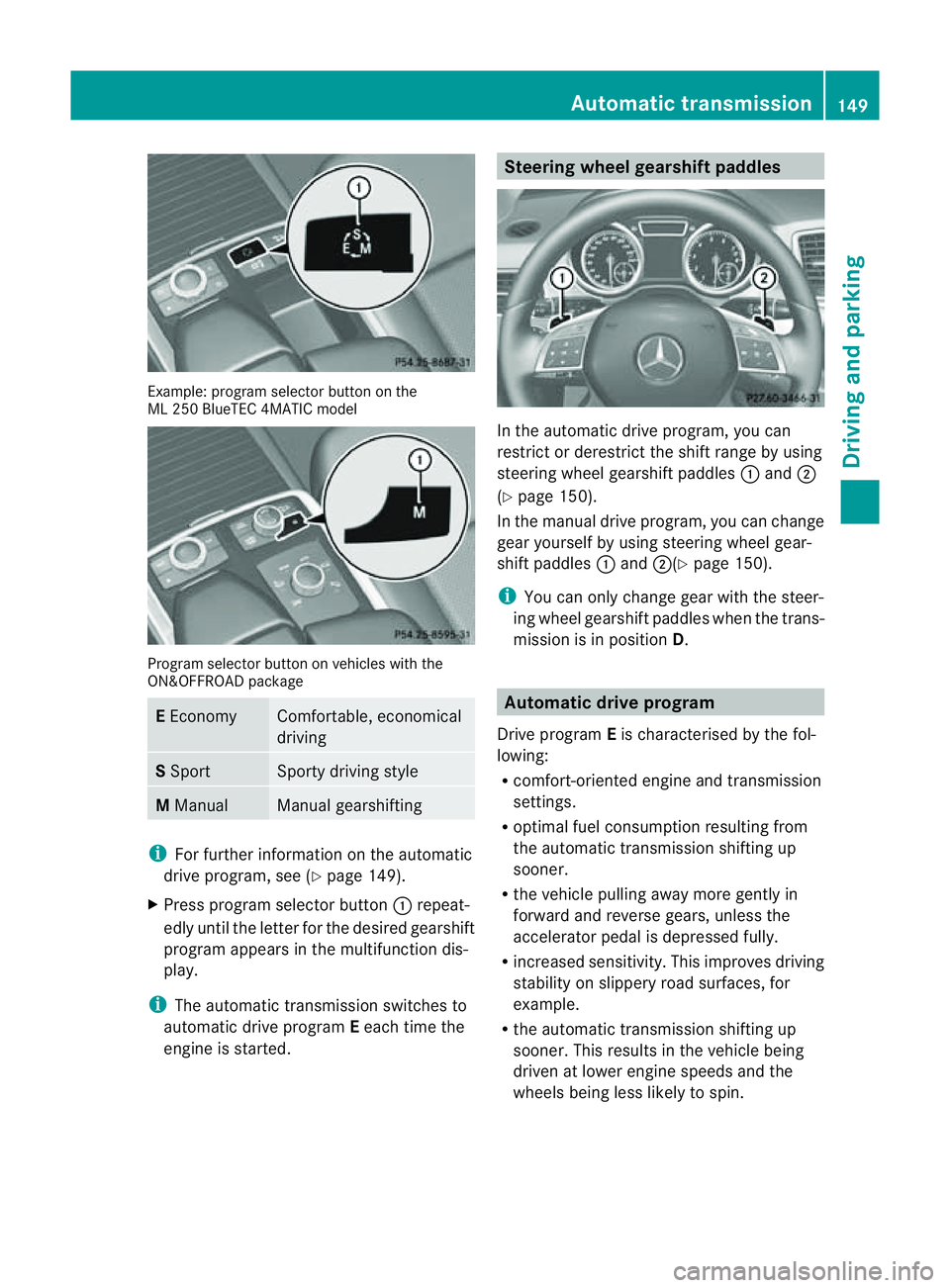 MERCEDES-BENZ M-CLASS SUV 2011  Owners Manual Examp
le:p rogra mselector button on the Progra
mselector button on vehicles with the
ON&OFFROAD package E
Economy Comfortable, economical
driving
S
Sport Sport
ydriving style M
Manual Manua
lgearshif