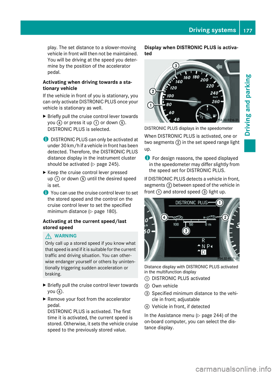 MERCEDES-BENZ M-CLASS SUV 2011 Owners Manual play. The set distance to
aslower-moving
vehicle in fron twill then not be maintained.
You will be drivin gatthe speed you deter-
mine by the position of the accelerator
pedal.
Activating when driving MERCEDES-BENZ M-CLASS SUV 2011 Owners Manual play. The set distance to
aslower-moving
vehicle in fron twill then not be maintained.
You will be drivin gatthe speed you deter-
mine by the position of the accelerator
pedal.
Activating when driving