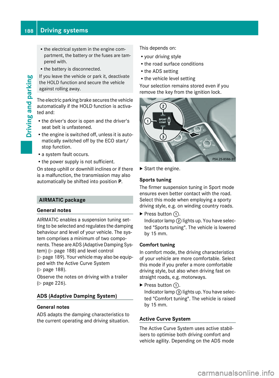 MERCEDES-BENZ M-CLASS SUV 2011  Owners Manual R
the electrica lsystem in thee ngine com-
partment, the battery or the fuses are tam-
pered with.
R the battery is disconnected.
If you leave the vehicl eorpark it, deactivate
the HOLD function and s