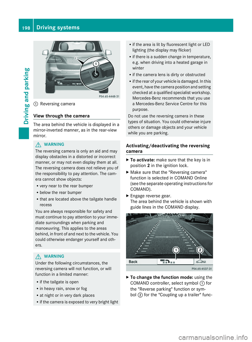 MERCEDES-BENZ M-CLASS SUV 2011  Owners Manual :
Reversin gcamera
View through th ecamera Th
ea rea behind the vehicle is displaye dina
mirror-inverted manner, as in the rea r-view
mirror. G
WARNING
The reversin gcamera is only an aid and may
disp
