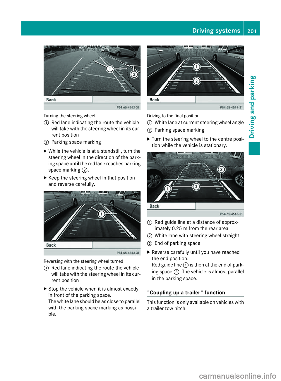 MERCEDES-BENZ M-CLASS SUV 2011  Owners Manual Turning the steering wheel
:
Red lane indicating the rout ethe vehicle
will tak ewith the steerin gwheel in its cur-
ren tposition
; Parkin gspace marking
X While the vehicle is at astandstill, turn t
