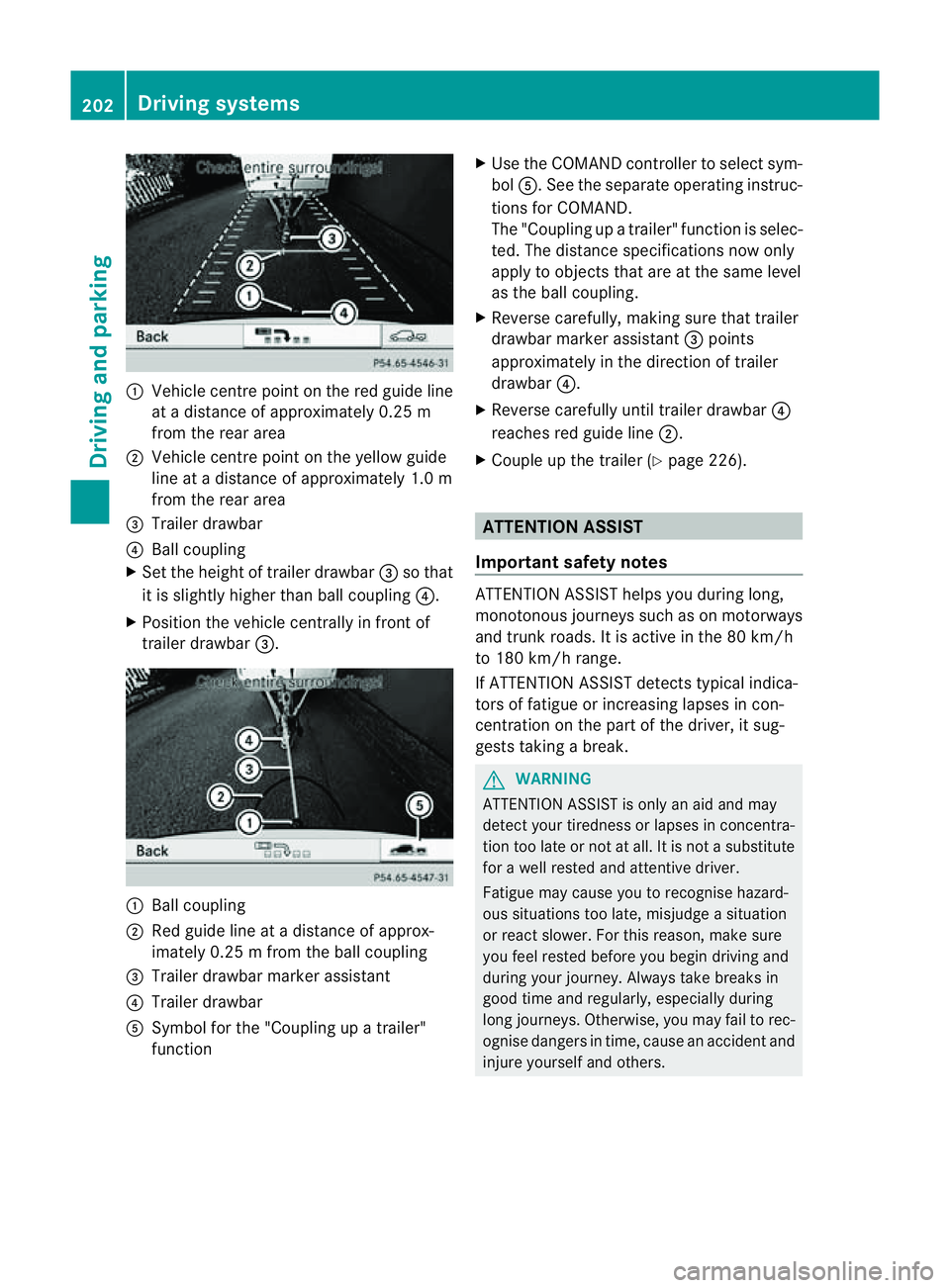 MERCEDES-BENZ M-CLASS SUV 2011  Owners Manual :
Vehicl ecentr epoint on the red guide line
at ad istance of approxim ately0.25 m
from the rear area
; Vehicl ecentr epoint on the yellow guide
line at adistance of approxim ately1.0 m
from the rear 