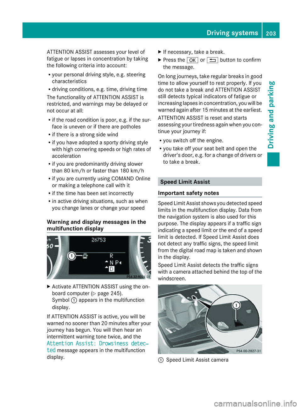 MERCEDES-BENZ M-CLASS SUV 2011  Owners Manual ATTENTIO
NASSIST asse sses your level of
fatigue or lapses in conc entrati on by taki ng
the following criteri aintoa ccount:
R your personal drivin gstyle, e.g. steering
characteristics
R drivin gcon