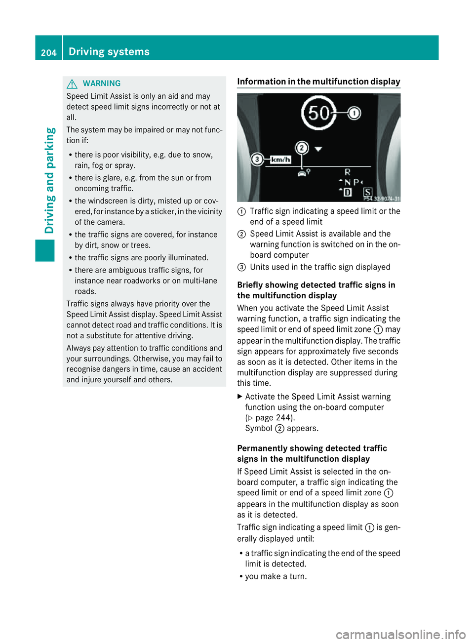 MERCEDES-BENZ M-CLASS SUV 2011  Owners Manual G
WARNING
Speed Limit Assis tisonly an aid and may
detect spe edlimit signs incorrectly or not at
all.
Th es ystem may be impaired or may not func-
tion if:
R there is poo rvisibility, e.g. due to sno