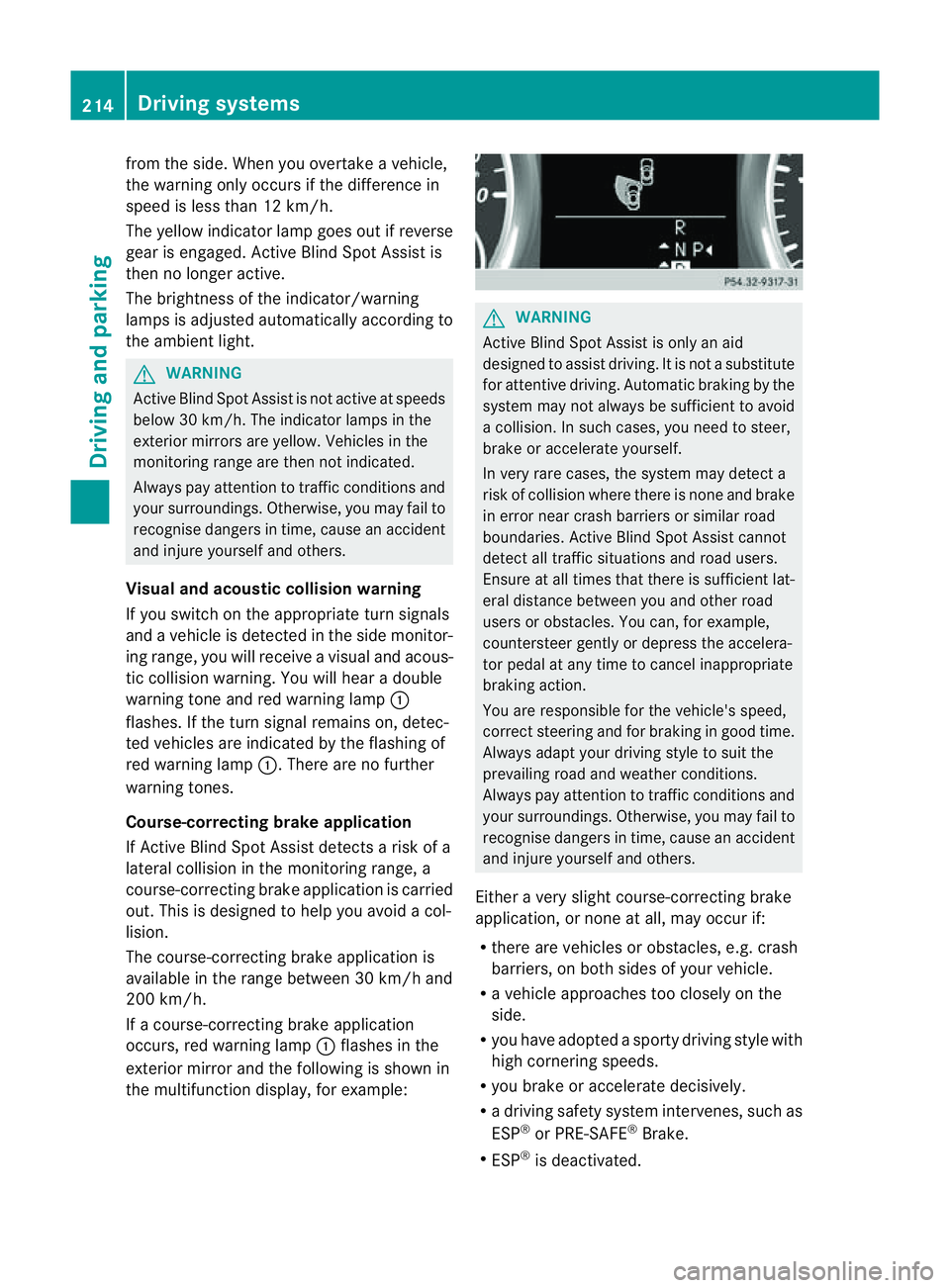 MERCEDES-BENZ M-CLASS SUV 2011  Owners Manual from th
eside .W hen you overtak eavehicle,
the warning only occurs if the difference in
speed is less than 12 km/h.
The yellow indicator lam pgoes out if reverse
gear is engaged. Active Blin dSpot As