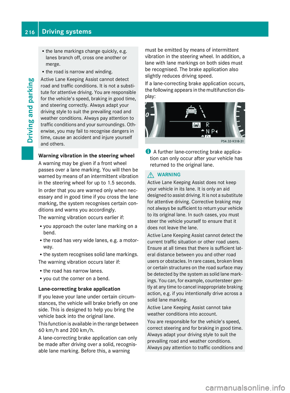 MERCEDES-BENZ M-CLASS SUV 2011  Owners Manual R
the lane markings change quickly, e.g.
lanes branch off, cros sone anothe ror
merge.
R ther oad is narrow and winding.
Active Lane Keeping Assist cannot detect
road and traffic conditions. It is not