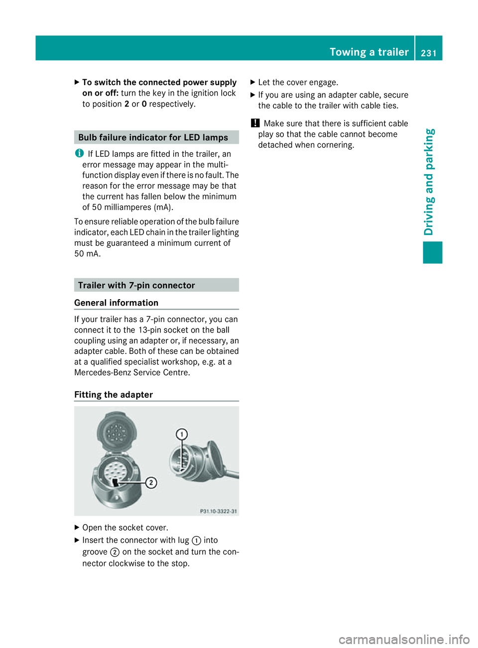 MERCEDES-BENZ M-CLASS SUV 2011  Owners Manual X
To switc hthe conn ected powe rsupply
on or off: turn thekey in the ignition lock
to position 2or 0respectivel y. Bulb failure indi
cator for LE Dlamps
i If LED lamps are fitte dinthe trailer, an
er