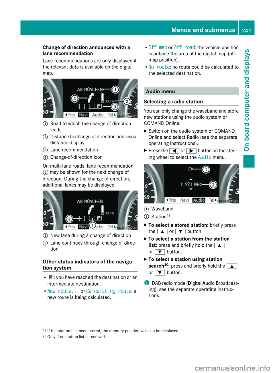 MERCEDES-BENZ M-CLASS SUV 2011  Owners Manual Change of direction announced with a
lane recommend
ation
Lan erecommendations are only displaye dif
the relevan tdata is available on thed igital
map. :
Road to which the change of direction
leads
; 