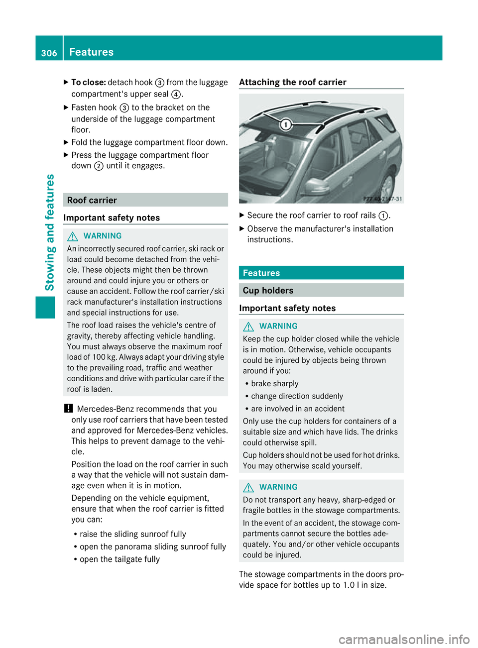 MERCEDES-BENZ M-CLASS SUV 2011  Owners Manual X
To close: detach hook =from the luggage
compartment's uppe rseal ?.
X Fasten hook =to the brac ketont he
underside of the luggage compar tment
floor.
X Fold the luggage compartmen tfloor down.
X