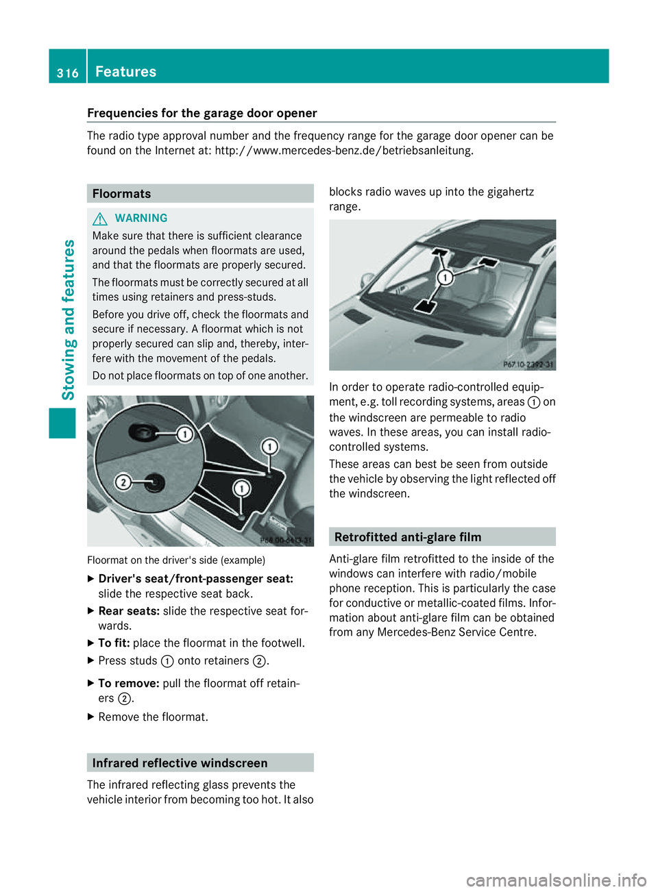 MERCEDES-BENZ M-CLASS SUV 2011  Owners Manual Frequencies for th
egarage doo ropener Th
er adio typ eapproval number and th efrequency range for th egarag edoor opener can be
fou ndonthe Interne tat: http://www.mercedes-benz.de/betriebsanleitung.