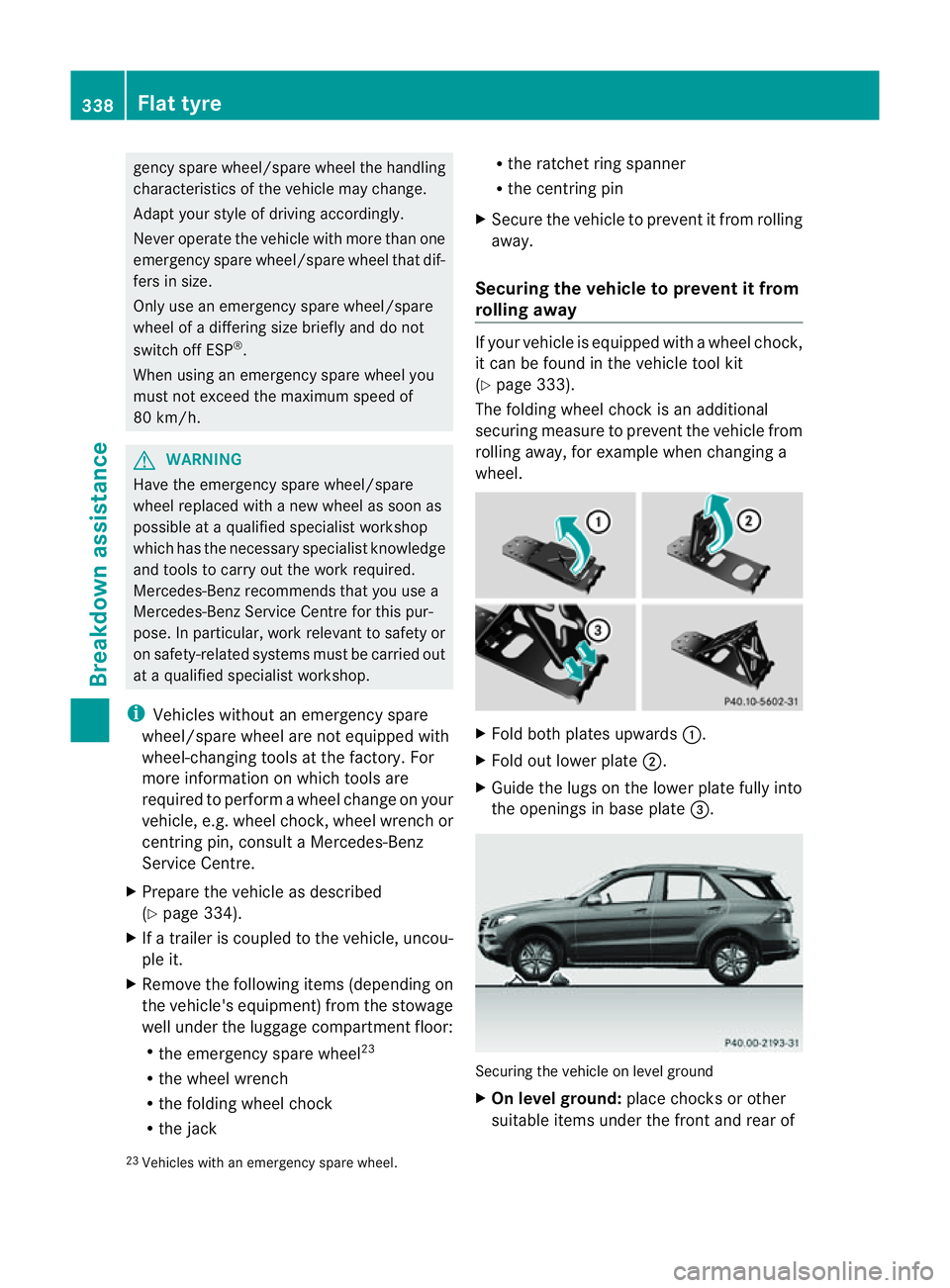 MERCEDES-BENZ M-CLASS SUV 2011 Owners Manual genc
yspare wheel/spar ewheel the handling
characteristic softhe vehicle ma ychange.
Adap tyour style of driving accordingly.
Never operate the vehicle with mor ethan one
emergenc yspare wheel/spar ew MERCEDES-BENZ M-CLASS SUV 2011 Owners Manual genc
yspare wheel/spar ewheel the handling
characteristic softhe vehicle ma ychange.
Adap tyour style of driving accordingly.
Never operate the vehicle with mor ethan one
emergenc yspare wheel/spar ew